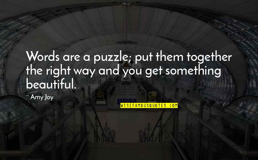 Get Together Soon Quotes By Amy Joy: Words are a puzzle; put them together the