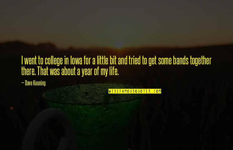Get Together Soon Quotes By Dave Keuning: I went to college in Iowa for a Get Together Soon Quotes By Dave Keuning: I went to college in Iowa for a