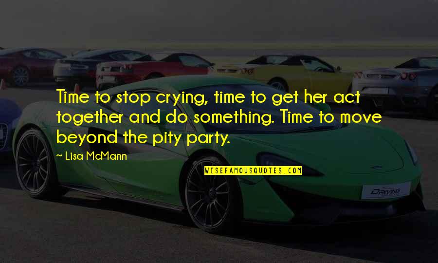 Get Together Soon Quotes By Lisa McMann: Time to stop crying, time to get her Get Together Soon Quotes By Lisa McMann: Time to stop crying, time to get her
