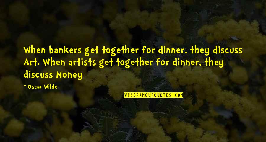 Get Together Soon Quotes By Oscar Wilde: When bankers get together for dinner, they discuss Get Together Soon Quotes By Oscar Wilde: When bankers get together for dinner, they discuss