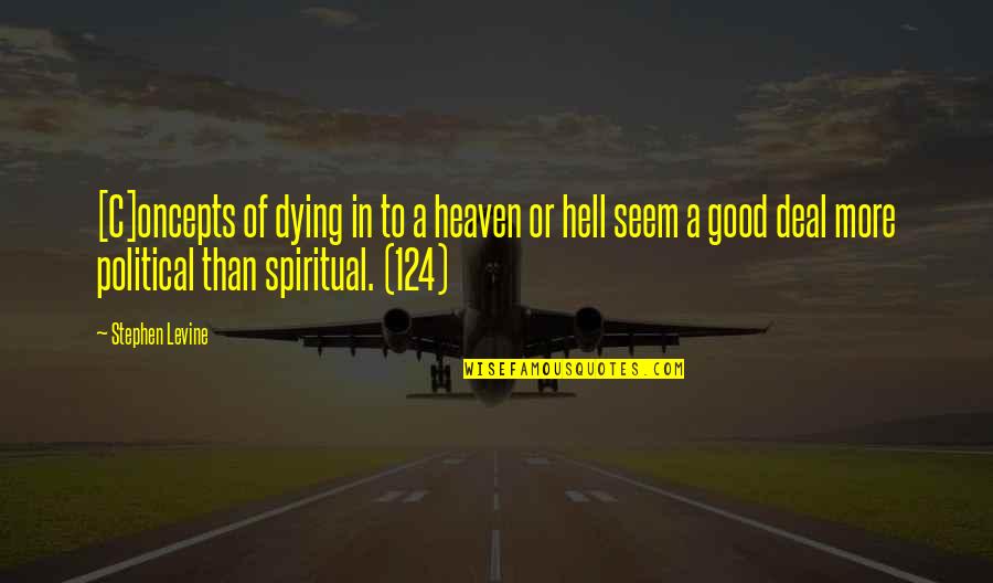 Get Tradie Quotes By Stephen Levine: [C]oncepts of dying in to a heaven or