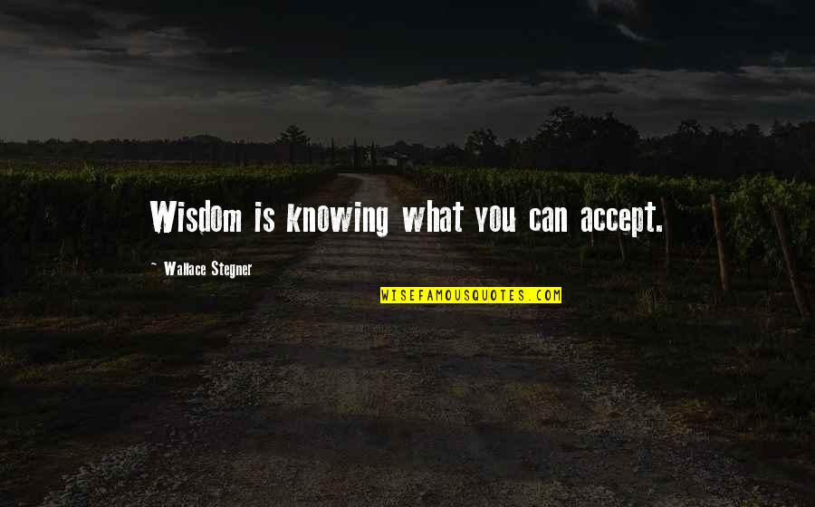 Get Tradie Quotes By Wallace Stegner: Wisdom is knowing what you can accept.