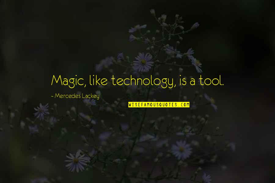 Get Up Abbott Quotes By Mercedes Lackey: Magic, like technology, is a tool.