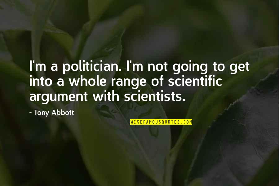 Get Up Abbott Quotes By Tony Abbott: I'm a politician. I'm not going to get