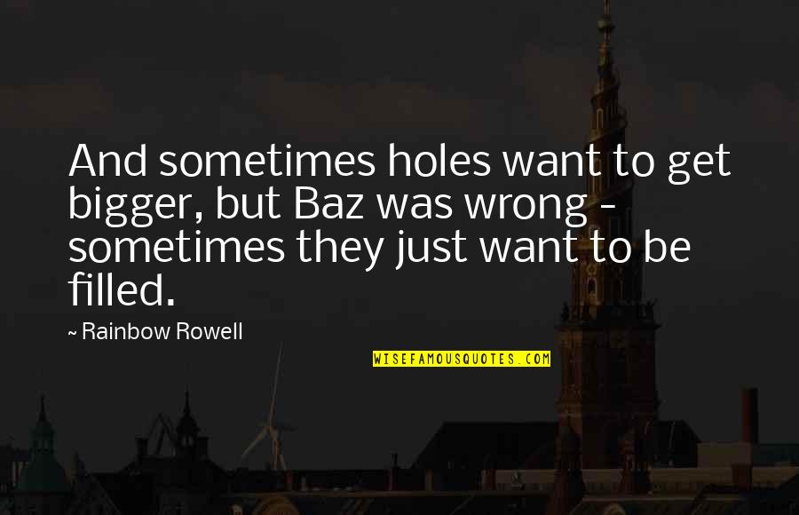 Get Up And Carry On Quotes By Rainbow Rowell: And sometimes holes want to get bigger, but