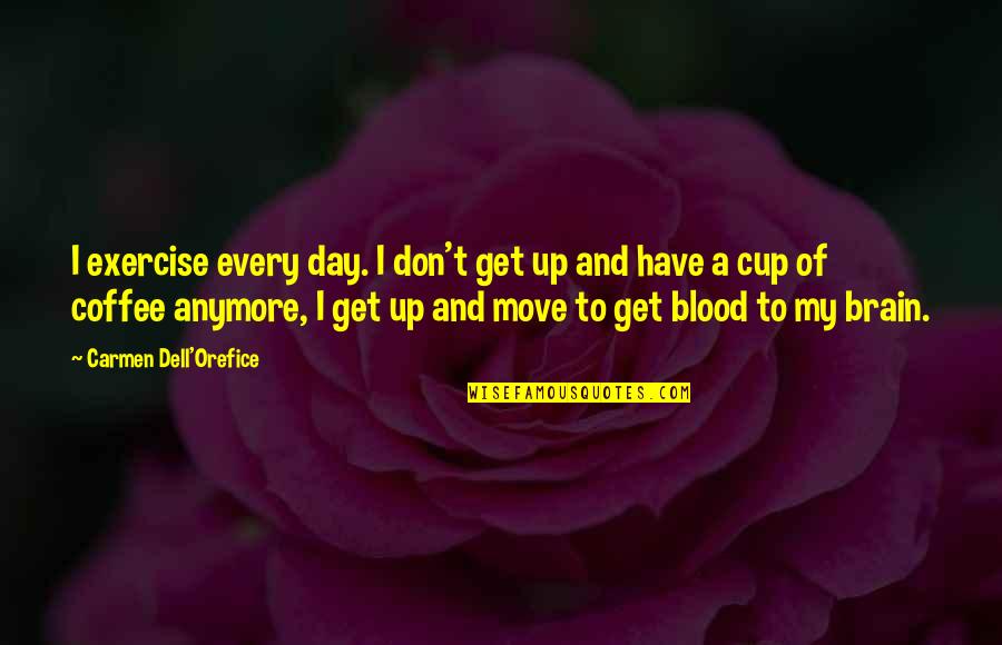 Get Up And Exercise Quotes By Carmen Dell'Orefice: I exercise every day. I don't get up