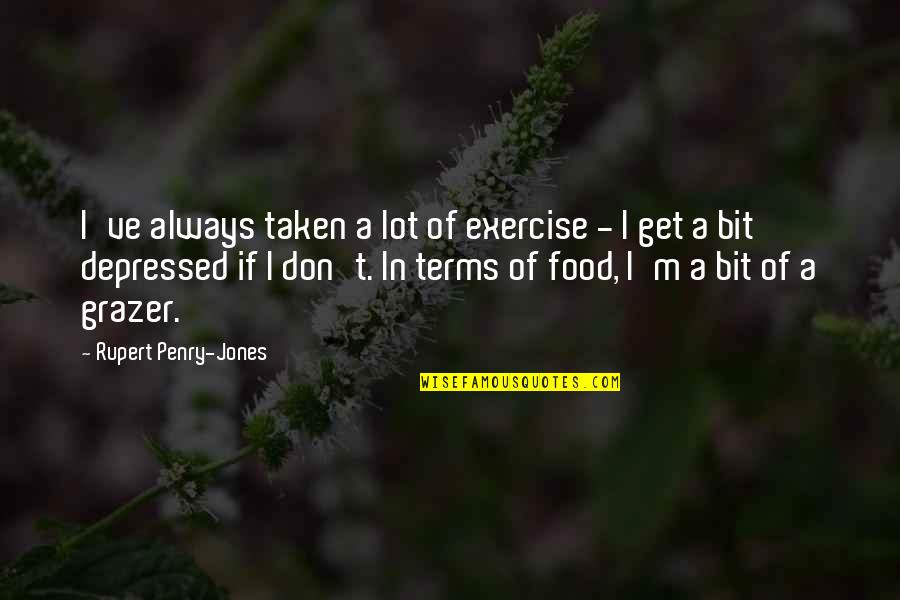 Get Up And Exercise Quotes By Rupert Penry-Jones: I've always taken a lot of exercise -