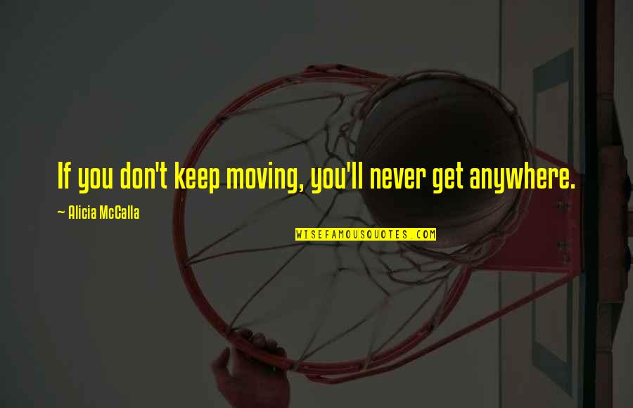 Get Up And Get Moving Inspirational Quotes By Alicia McCalla: If you don't keep moving, you'll never get