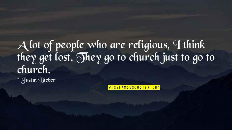 Get Up And Go To Church Quotes By Justin Bieber: A lot of people who are religious, I