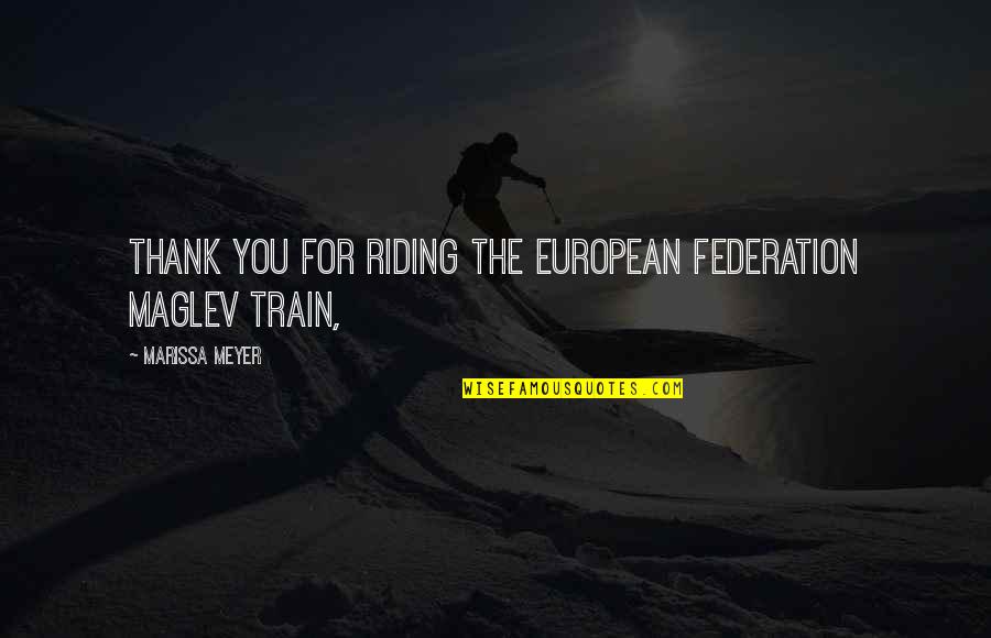 Get Up And Go To Church Quotes By Marissa Meyer: Thank you for riding the European Federation Maglev