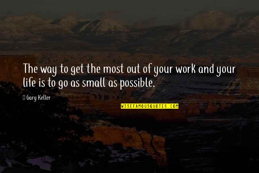Get Up And Go To Work Quotes By Gary Keller: The way to get the most out of