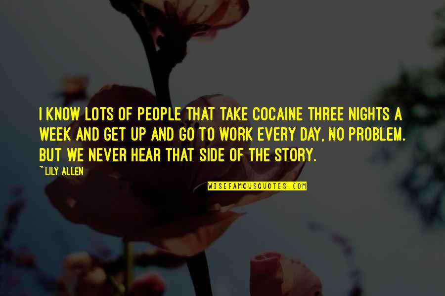 Get Up And Go To Work Quotes By Lily Allen: I know lots of people that take cocaine