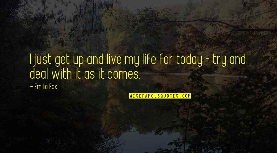 Get Up And Live Quotes By Emilia Fox: I just get up and live my life