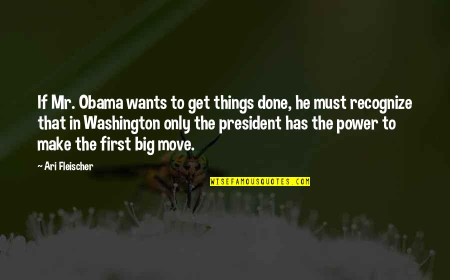 Get Up And Move Quotes By Ari Fleischer: If Mr. Obama wants to get things done,