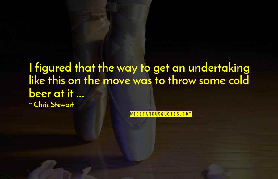 Get Up And Move Quotes By Chris Stewart: I figured that the way to get an