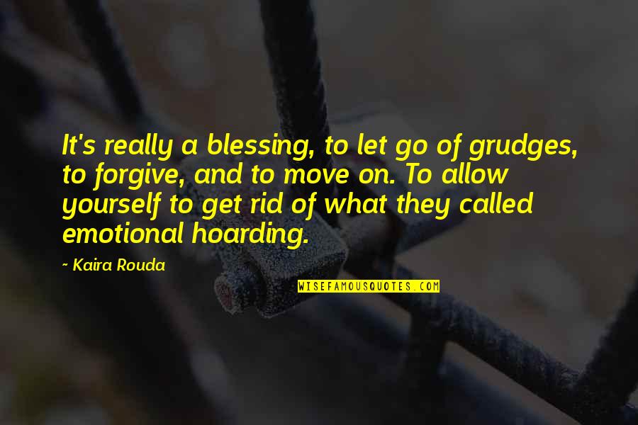 Get Up And Move Quotes By Kaira Rouda: It's really a blessing, to let go of