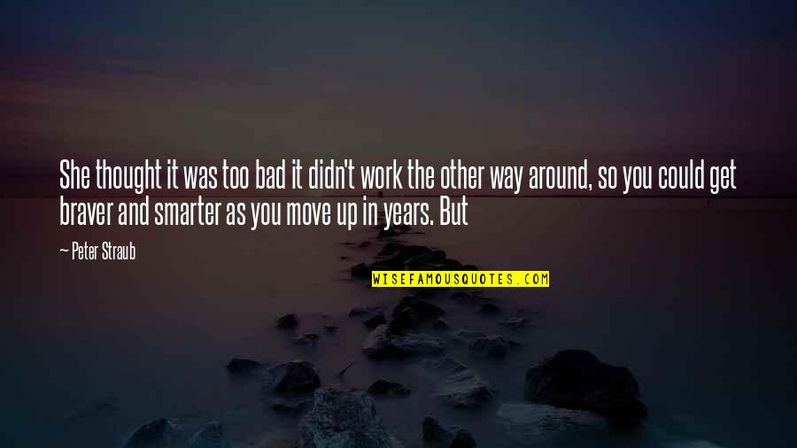 Get Up And Move Quotes By Peter Straub: She thought it was too bad it didn't