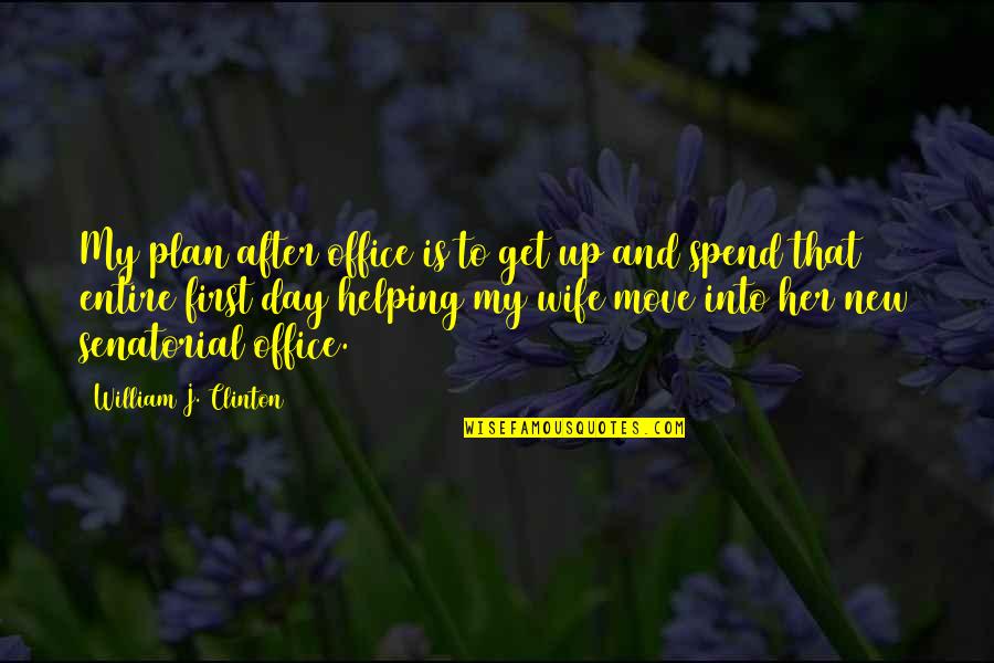 Get Up And Move Quotes By William J. Clinton: My plan after office is to get up