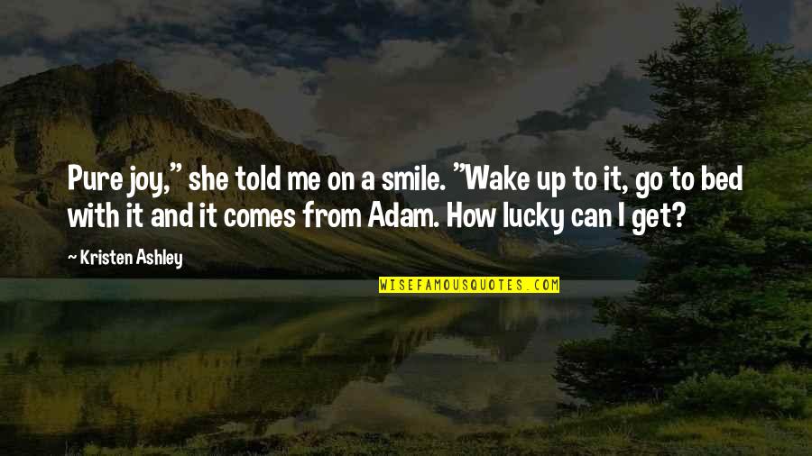 Get Up And Smile Quotes By Kristen Ashley: Pure joy," she told me on a smile.