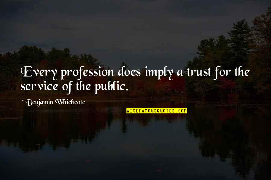 Get Up Early Morning Quotes By Benjamin Whichcote: Every profession does imply a trust for the