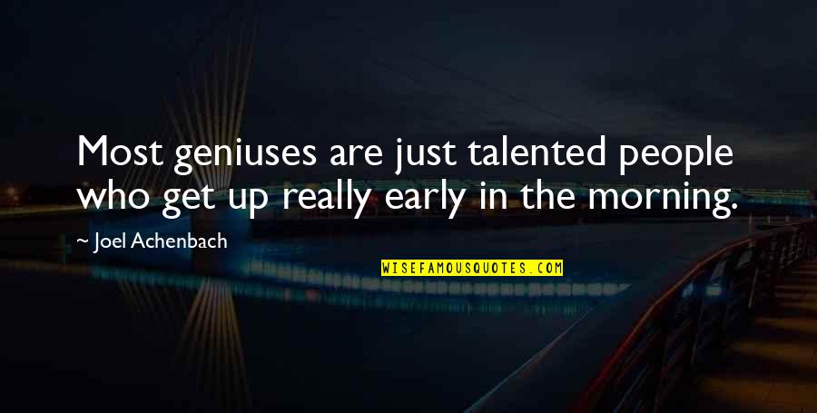 Get Up Early Morning Quotes By Joel Achenbach: Most geniuses are just talented people who get
