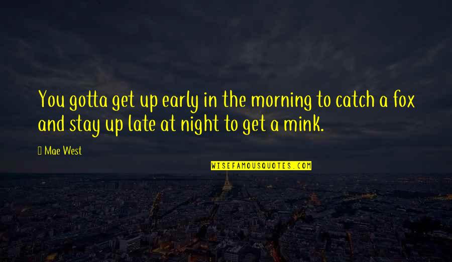 Get Up Early Morning Quotes By Mae West: You gotta get up early in the morning