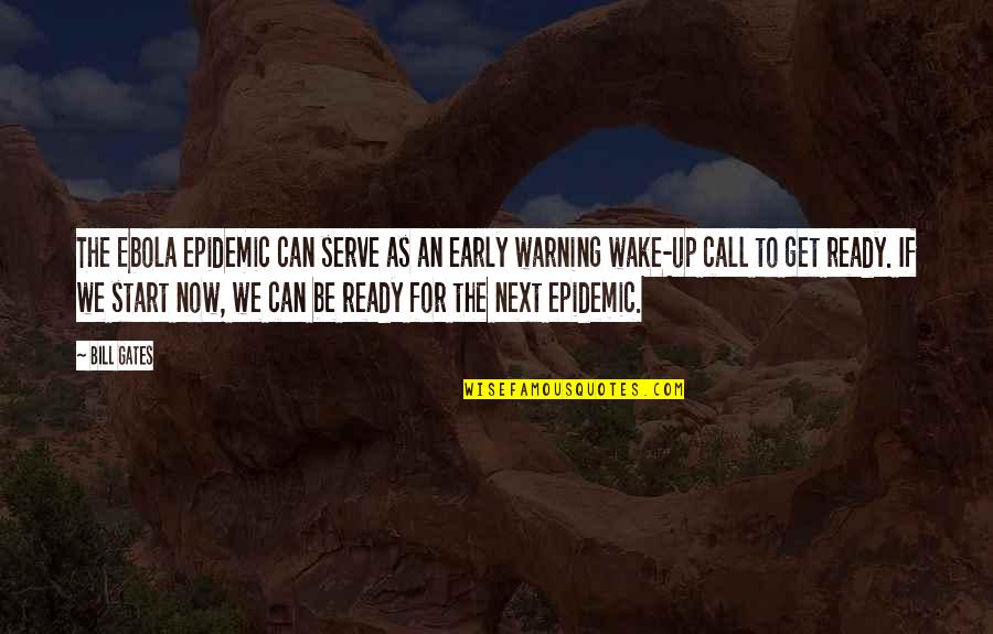 Get Up Early Quotes By Bill Gates: The Ebola epidemic can serve as an early