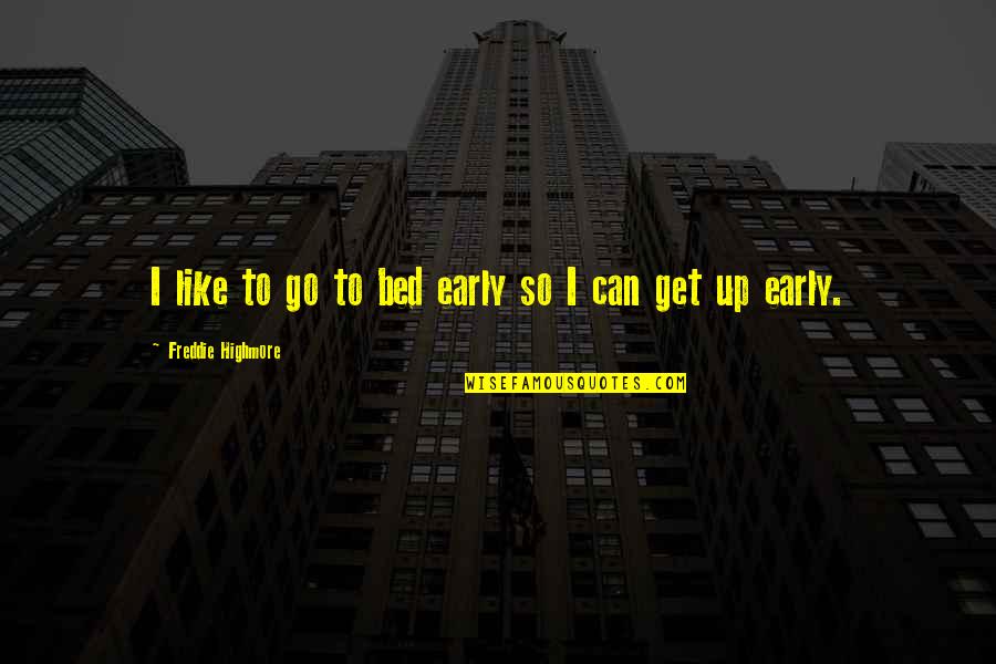 Get Up Early Quotes By Freddie Highmore: I like to go to bed early so