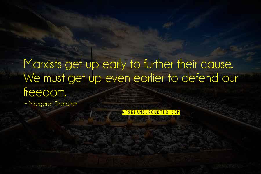 Get Up Early Quotes By Margaret Thatcher: Marxists get up early to further their cause.