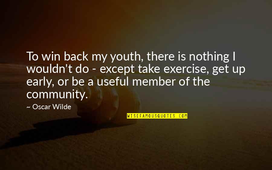 Get Up Early Quotes By Oscar Wilde: To win back my youth, there is nothing