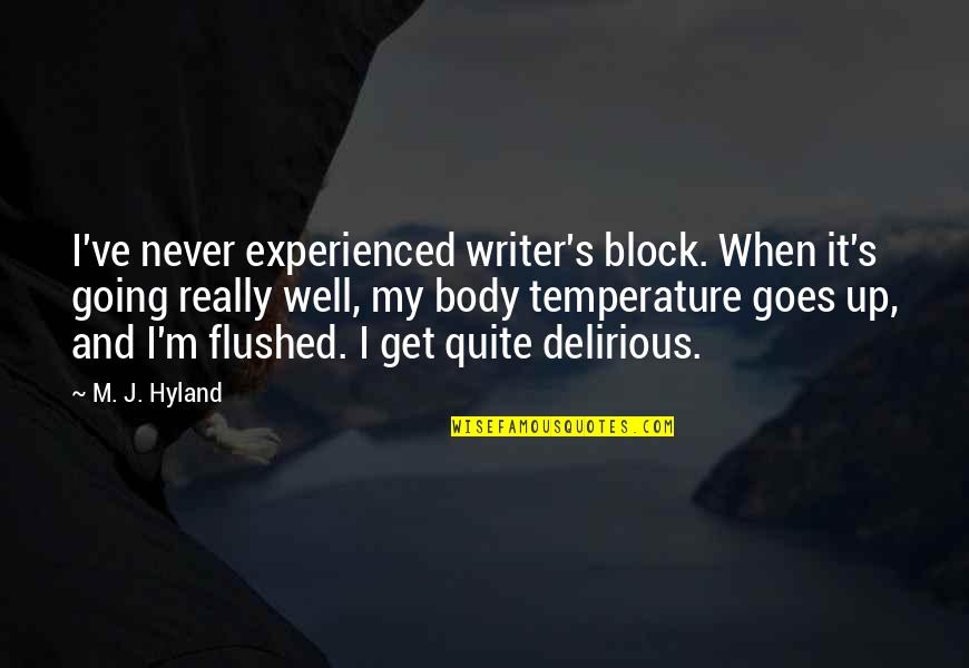 Get Up Get Going Quotes By M. J. Hyland: I've never experienced writer's block. When it's going