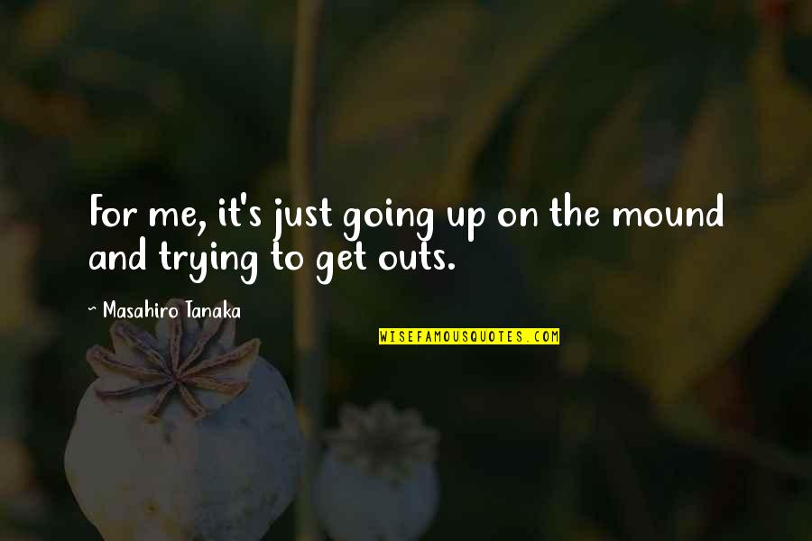 Get Up Get Going Quotes By Masahiro Tanaka: For me, it's just going up on the