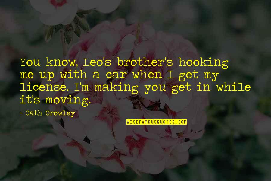 Get Up Get Moving Quotes By Cath Crowley: You know, Leo's brother's hooking me up with