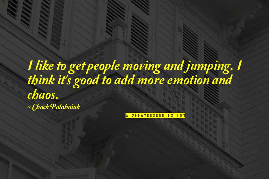 Get Up Get Moving Quotes By Chuck Palahniuk: I like to get people moving and jumping.