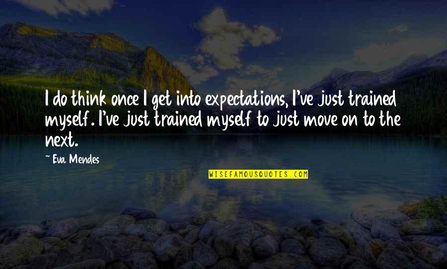 Get Up Get Moving Quotes By Eva Mendes: I do think once I get into expectations,
