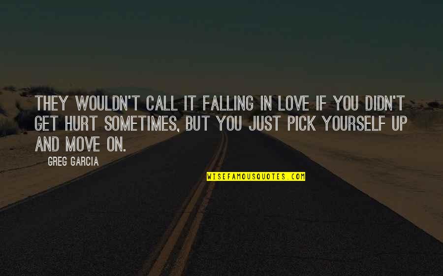 Get Up Get Moving Quotes By Greg Garcia: They wouldn't call it falling in love if