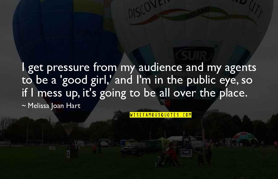 Get Up Girl Quotes By Melissa Joan Hart: I get pressure from my audience and my