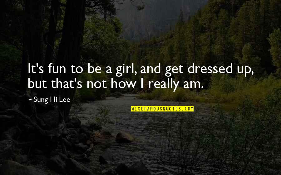 Get Up Girl Quotes By Sung Hi Lee: It's fun to be a girl, and get