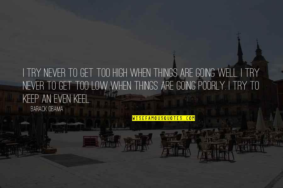 Get Up Keep Going Quotes By Barack Obama: I try never to get too high when Get Up Keep Going Quotes By Barack Obama: I try never to get too high when