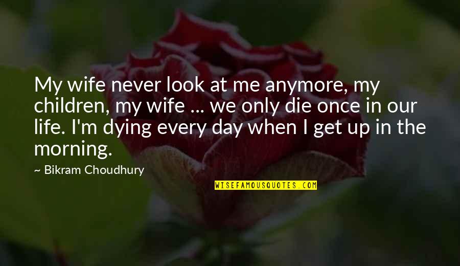 Get Up Life Quotes By Bikram Choudhury: My wife never look at me anymore, my