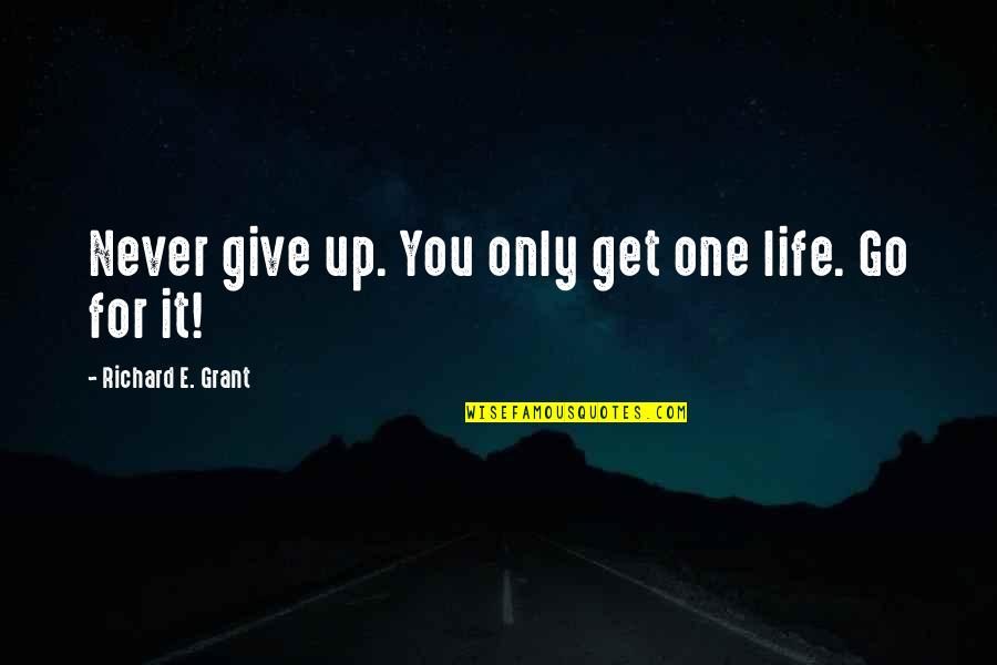 Get Up Life Quotes By Richard E. Grant: Never give up. You only get one life.