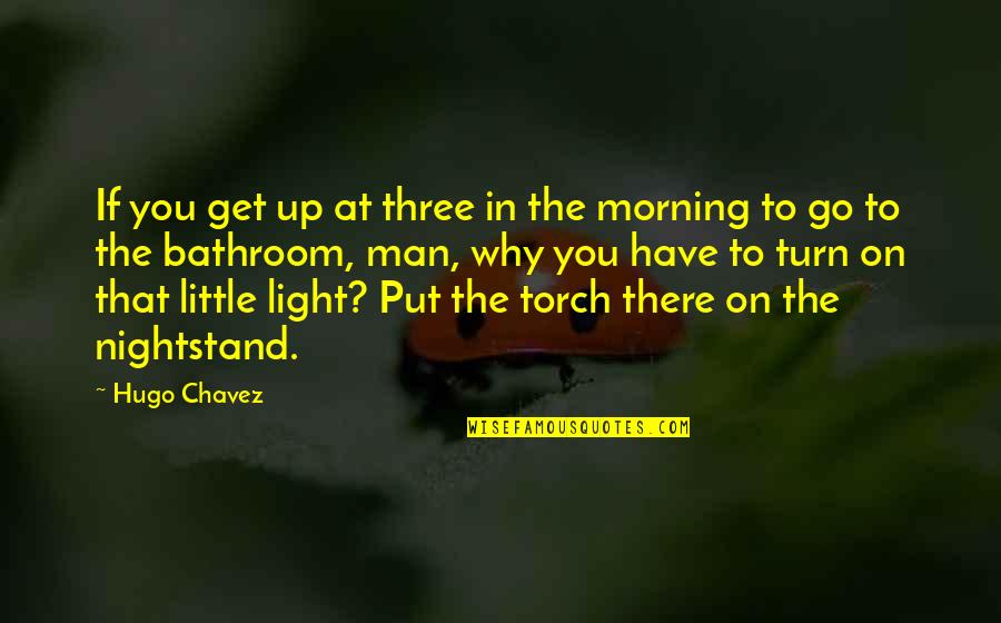 Get Up Morning Quotes By Hugo Chavez: If you get up at three in the