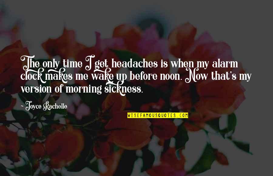 Get Up Morning Quotes By Joyce Rachelle: The only time I get headaches is when