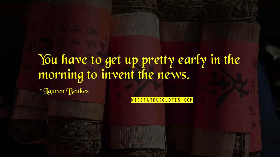 Get Up Morning Quotes By Lauren Beukes: You have to get up pretty early in