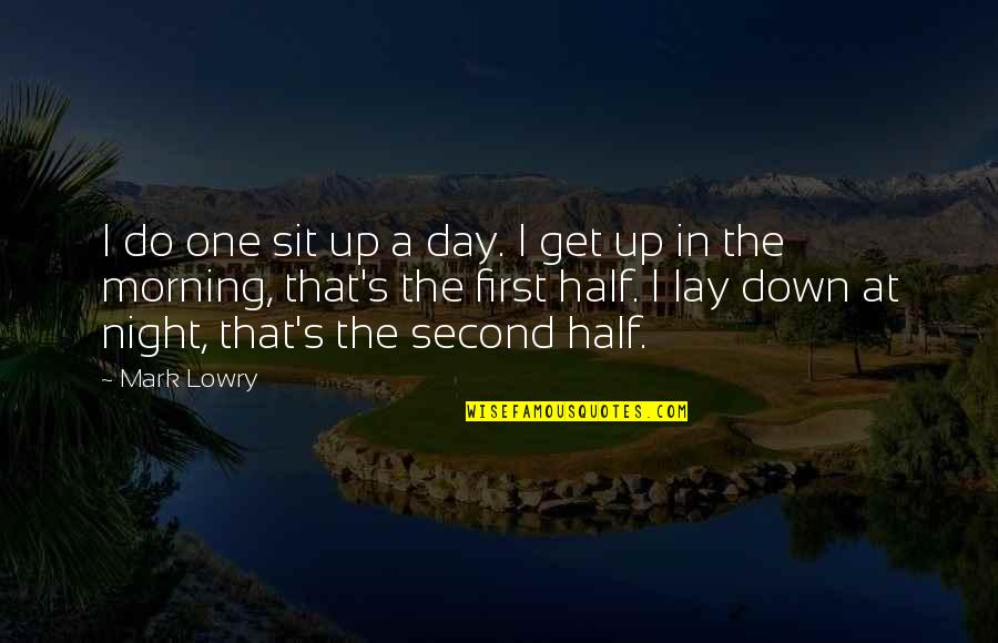 Get Up Morning Quotes By Mark Lowry: I do one sit up a day. I