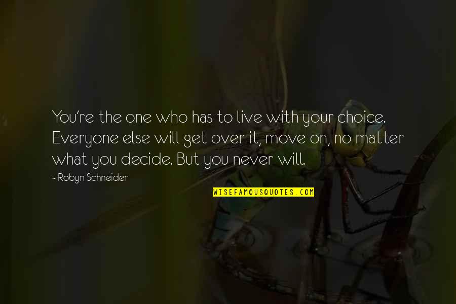 Get Up Move On Quotes By Robyn Schneider: You're the one who has to live with