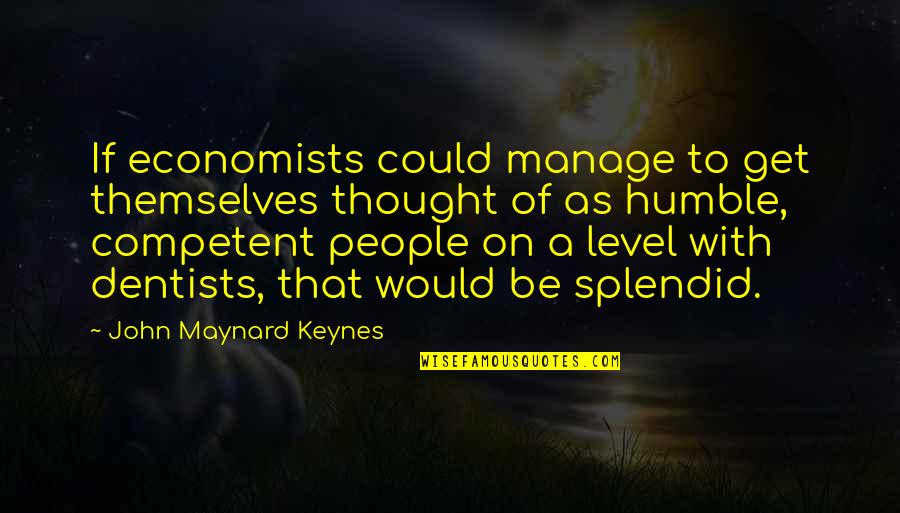 Get Up On My Level Quotes By John Maynard Keynes: If economists could manage to get themselves thought