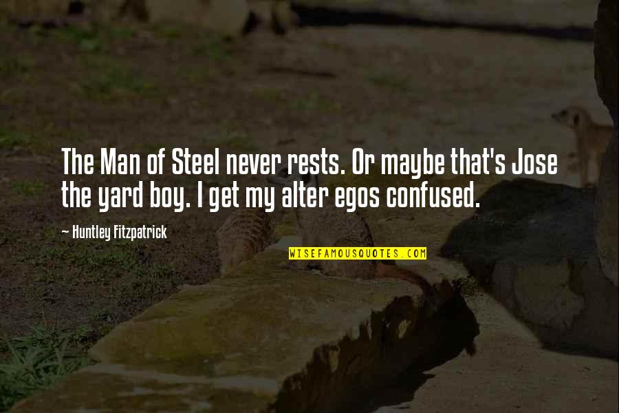 Get Up The Yard Quotes By Huntley Fitzpatrick: The Man of Steel never rests. Or maybe
