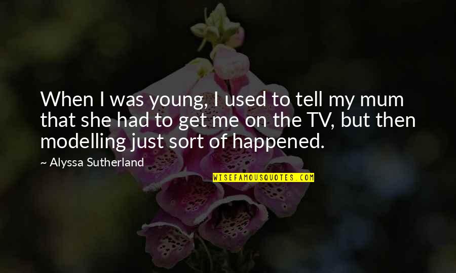 Get Used To Me Quotes By Alyssa Sutherland: When I was young, I used to tell
