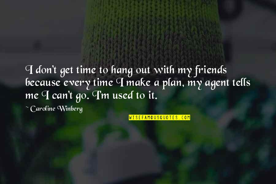 Get Used To Me Quotes By Caroline Winberg: I don't get time to hang out with